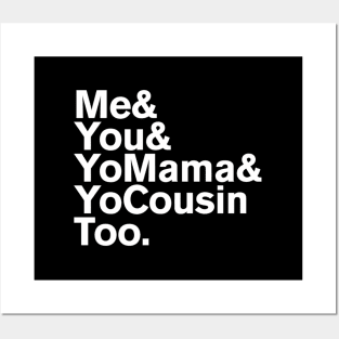 Me You Yo Mama And Yo Cousin Too Posters and Art
